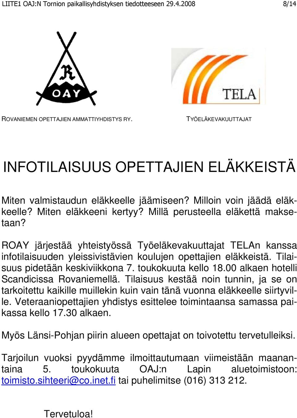 ROAY järjestää yhteistyössä Työeläkevakuuttajat TELAn kanssa infotilaisuuden yleissivistävien koulujen opettajien eläkkeistä. Tilaisuus pidetään keskiviikkona 7. toukokuuta kello 18.