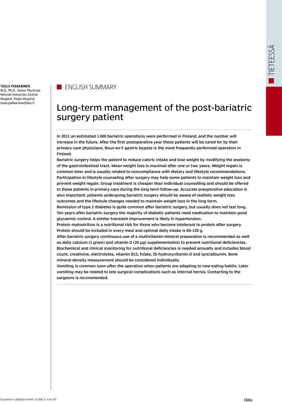 After the first postoperative year these patients will be cared for by their primary care physicians. Roux-en-Y gastric bypass is the most frequently performed operation in Finland.