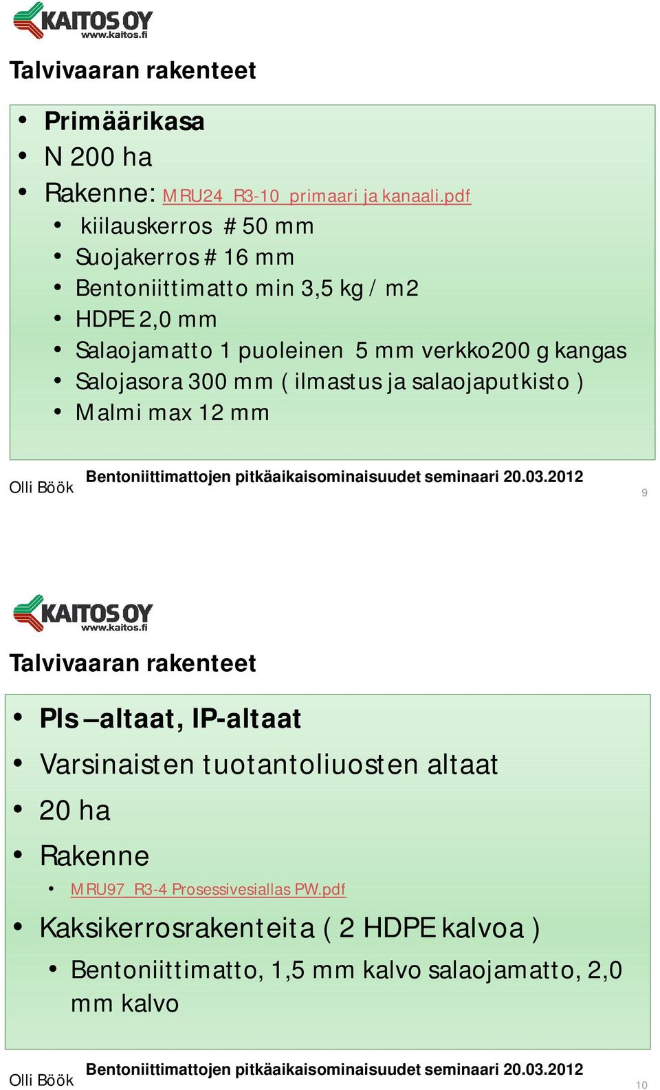 g kangas Salojasora 300 mm ( ilmastus ja salaojaputkisto ) Malmi max 12 mm 9 Talvivaaran rakenteet Pls altaat, IP-altaat