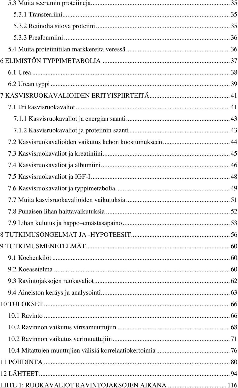 .. 43 7.1.2 Kasvisruokavaliot ja proteiinin saanti... 43 7.2 Kasvisruokavalioiden vaikutus kehon koostumukseen... 44 7.3 Kasvisruokavaliot ja kreatiniini... 45 7.4 Kasvisruokavaliot ja albumiini.