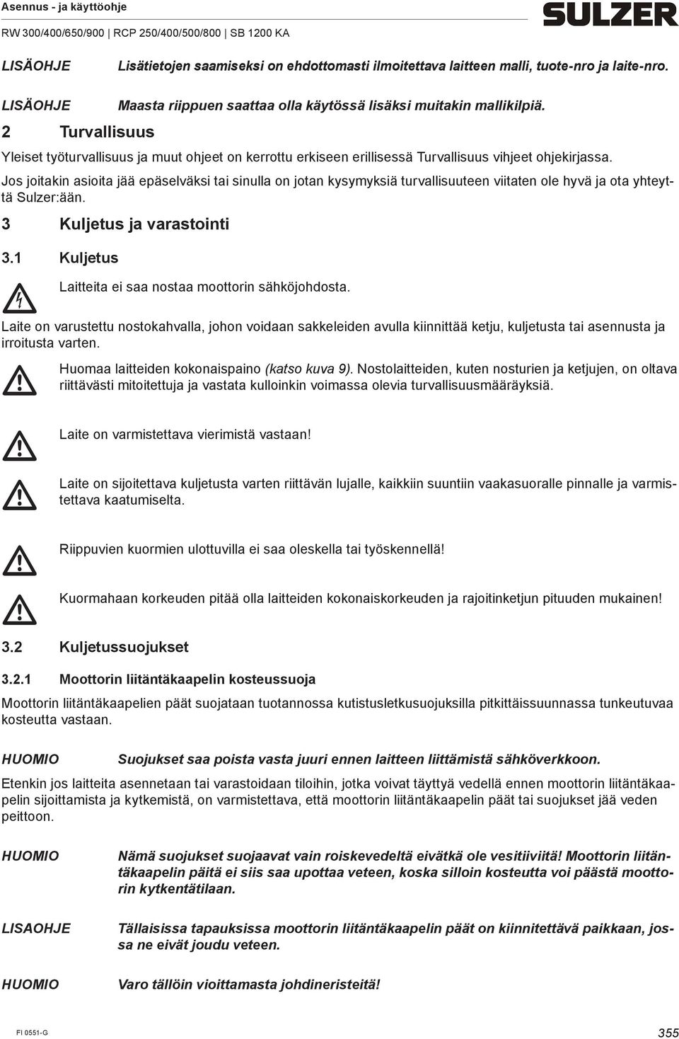 Jos joitakin asioita jää epäselväksi tai sinulla on jotan kysymyksiä turvallisuuteen viitaten ole hyvä ja ota yhteyttä Sulzer:ään. 3 Kuljetus ja varastointi 3.