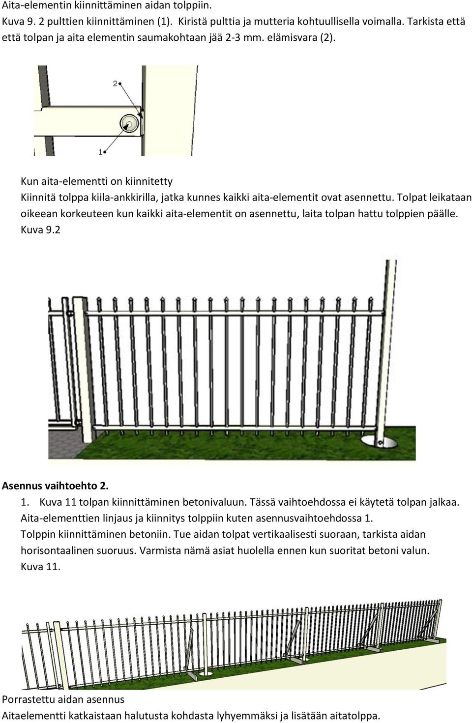 Kun aita-elementti on kiinnitetty Kiinnitä tolppa kiila-ankkirilla, jatka kunnes kaikki aita-elementit ovat asennettu.