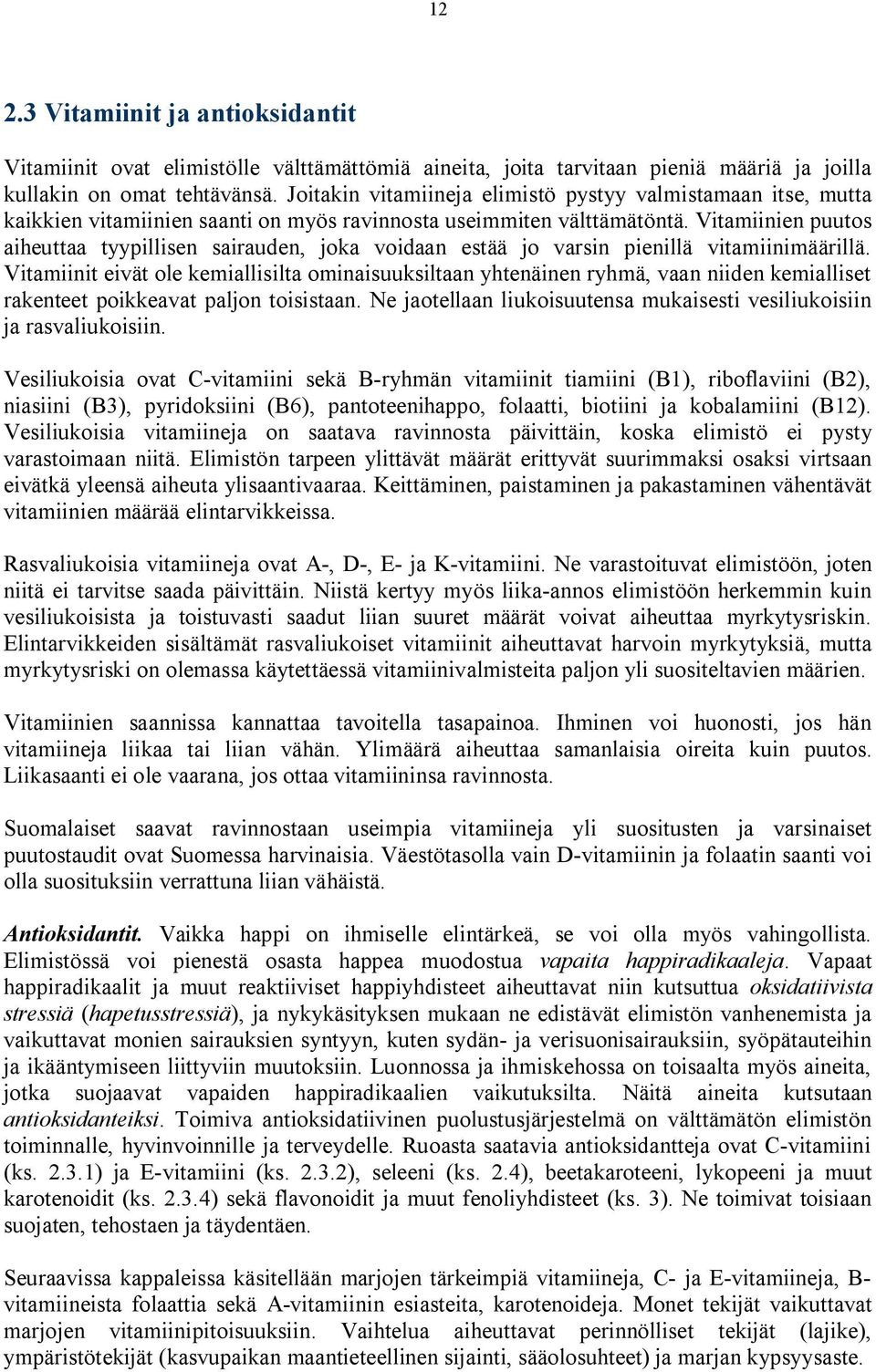 Vitamiinien puutos aiheuttaa tyypillisen sairauden, joka voidaan estää jo varsin pienillä vitamiinimäärillä.