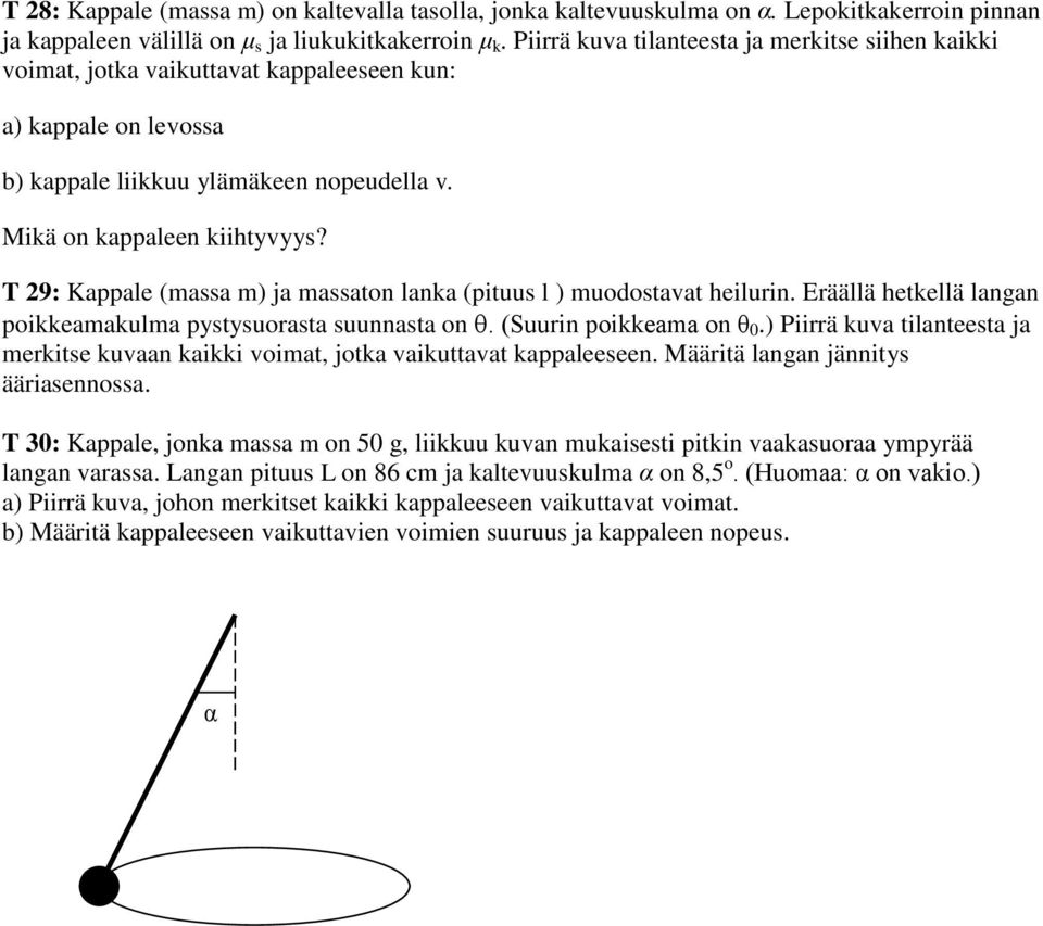 T 29: Kappale (massa m) ja massaton lanka (pituus l ) muodostavat heilurin. Eräällä hetkellä langan poikkeamakulma pystysuorasta suunnasta on. (Suurin poikkeama on θ 0.