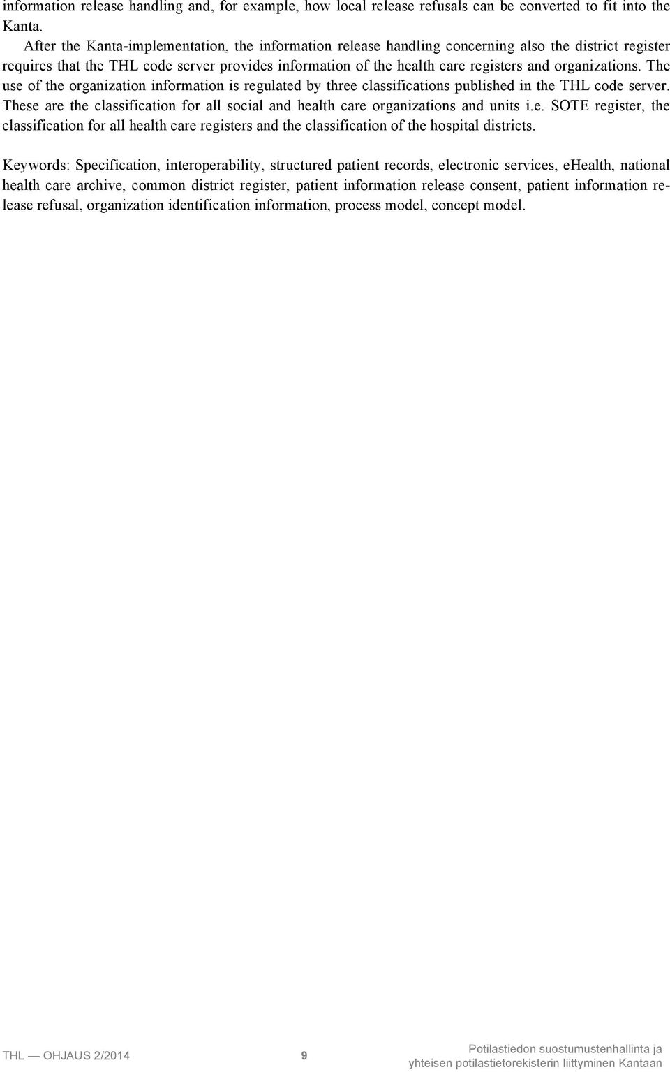 organizations. The use of the organization information is regulated by three classifications published in the THL code server.