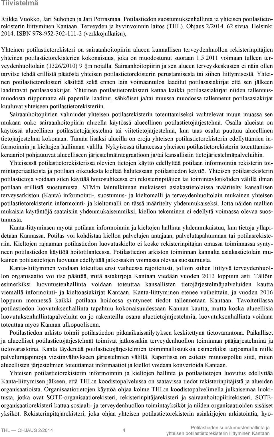 ISBN 978-952-302-111-2 (verkkojulkaisu), Yhteinen potilastietorekisteri on sairaanhoitopiirin alueen kunnallisen terveydenhuollon rekisterinpitäjien yhteinen potilastietorekisterien kokonaisuus, joka