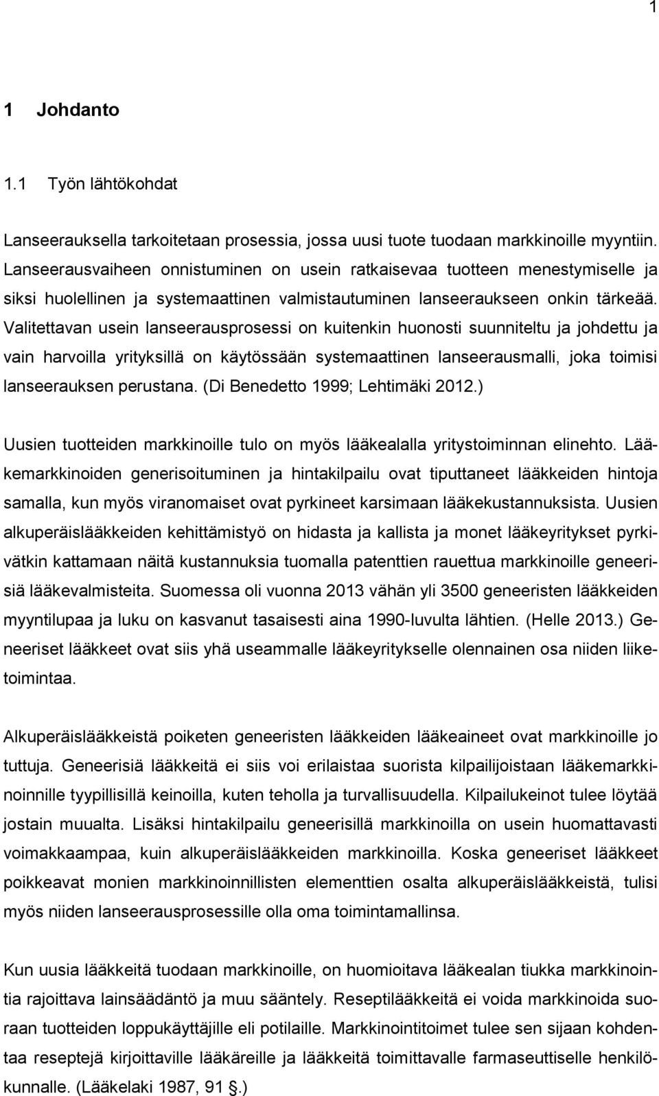 Valitettavan usein lanseerausprosessi on kuitenkin huonosti suunniteltu ja johdettu ja vain harvoilla yrityksillä on käytössään systemaattinen lanseerausmalli, joka toimisi lanseerauksen perustana.