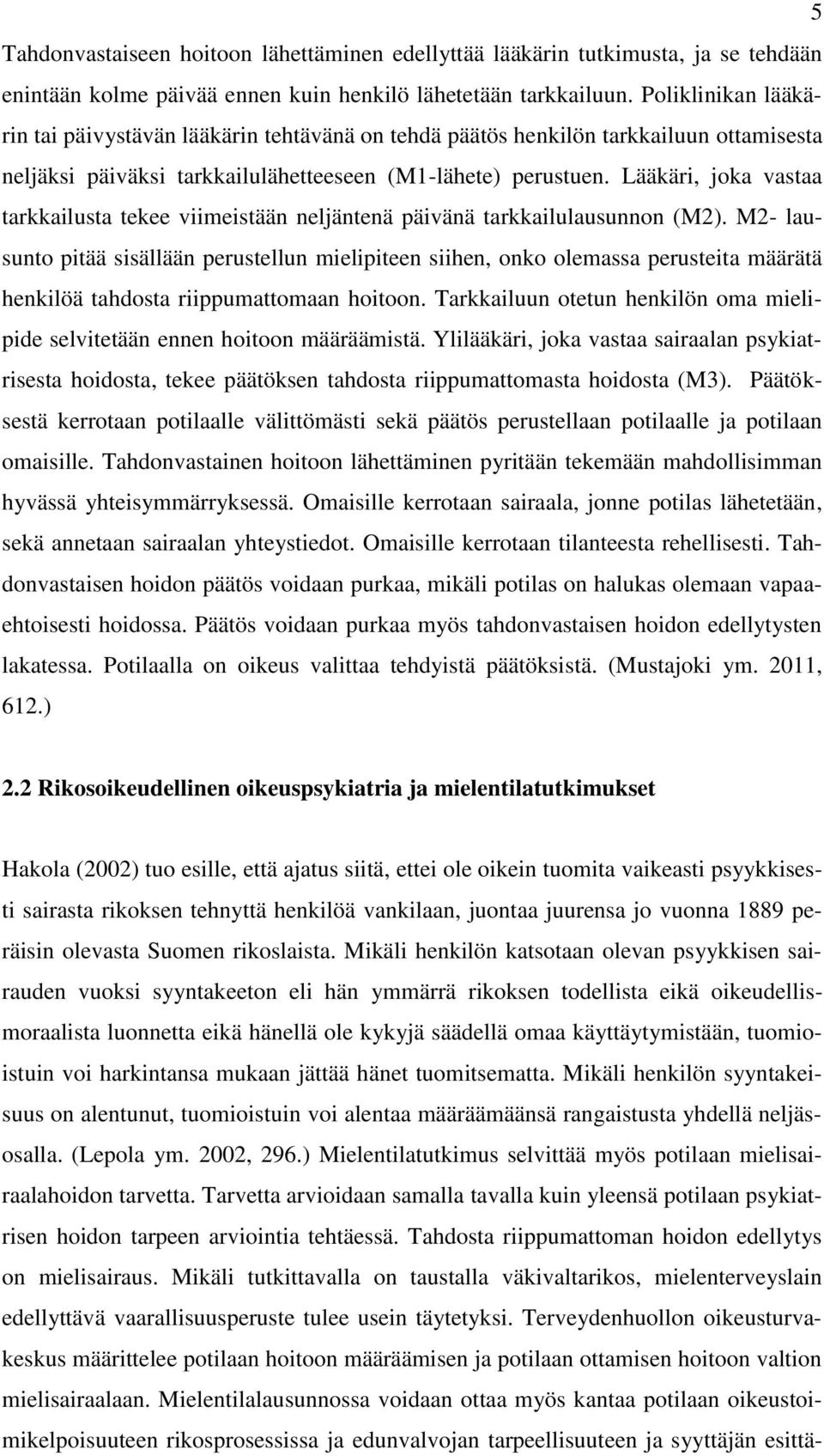Lääkäri, joka vastaa tarkkailusta tekee viimeistään neljäntenä päivänä tarkkailulausunnon (M2).