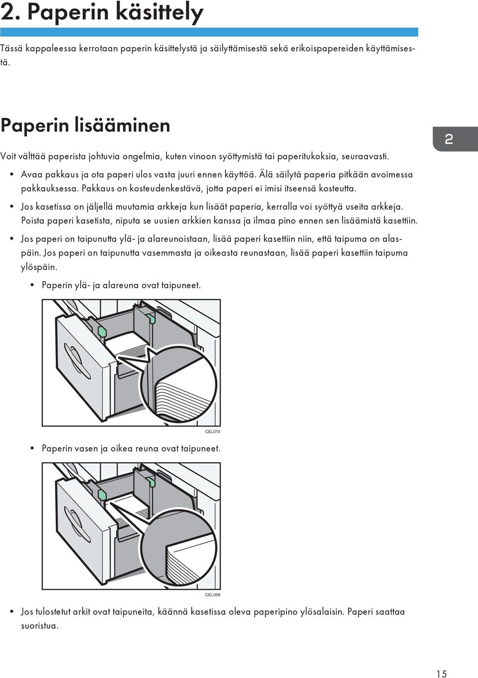 Älä säilytä paperia pitkään avoimessa pakkauksessa. Pakkaus on kosteudenkestävä, jotta paperi ei imisi itseensä kosteutta.