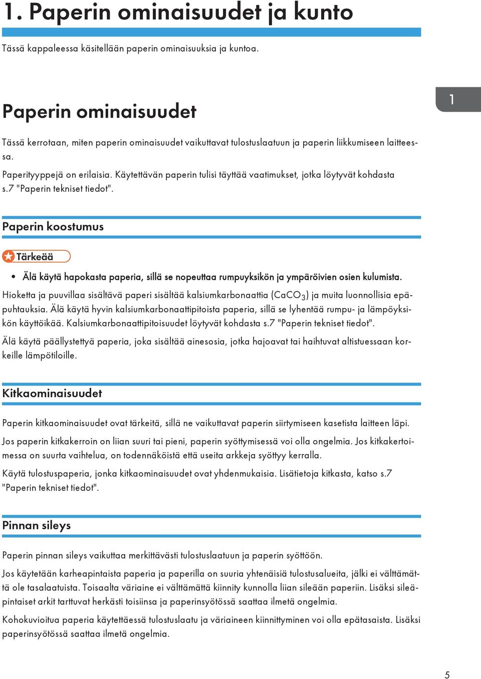 Käytettävän paperin tulisi täyttää vaatimukset, jotka löytyvät kohdasta s.7 "Paperin tekniset tiedot".