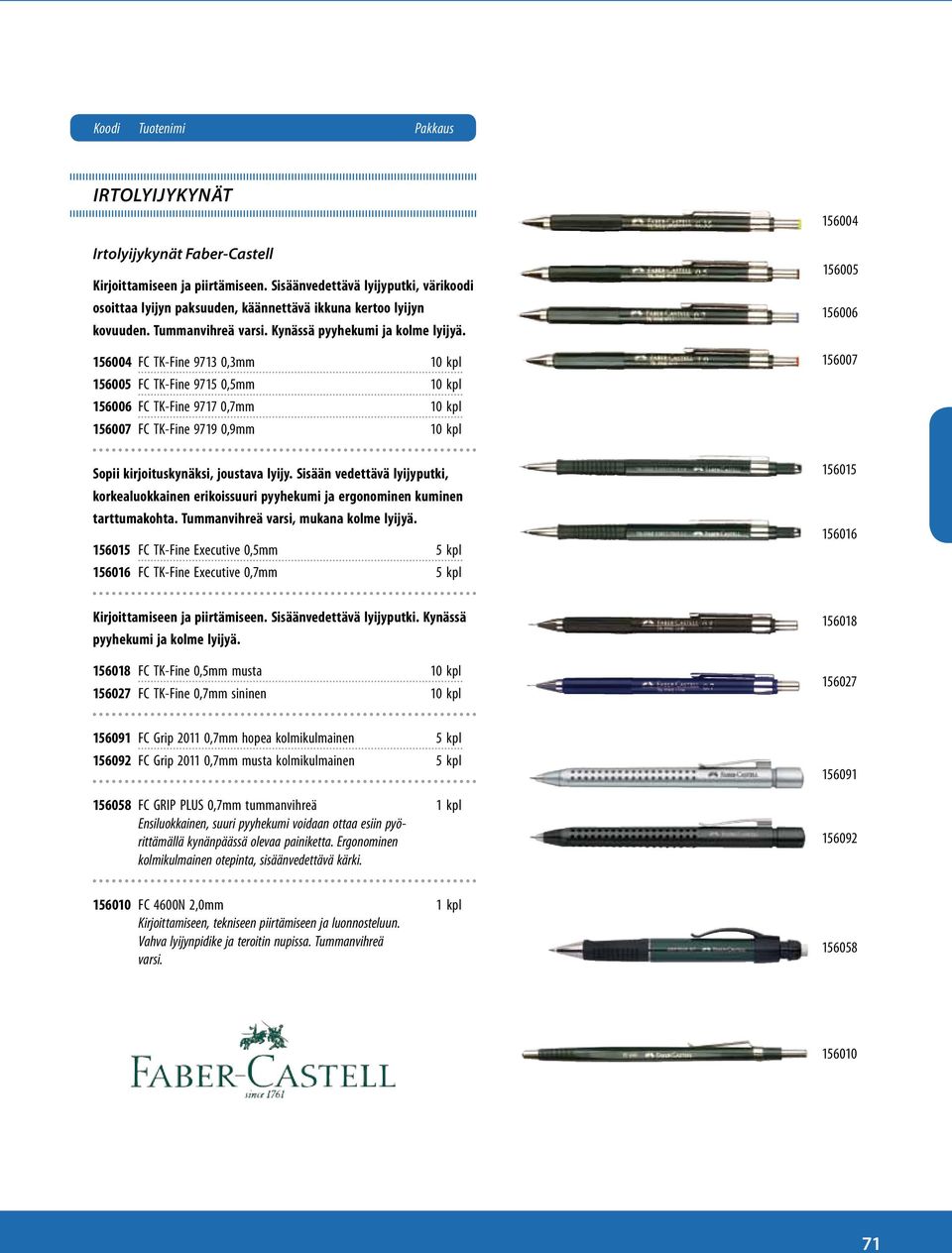 156004 FC TK-Fine 9713 0,3mm 10 kpl 156005 FC TK-Fine 9715 0,5mm 10 kpl 156006 FC TK-Fine 9717 0,7mm 10 kpl 156007 FC TK-Fine 9719 0,9mm 10 kpl Sopii kirjoituskynäksi, joustava lyijy.