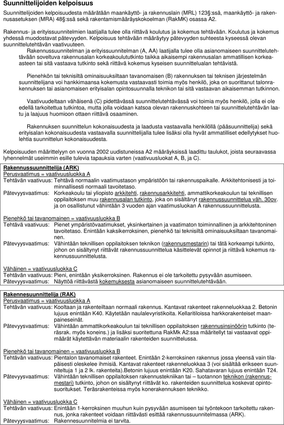 Kelpoisuus tehtävään määräytyy pätevyyden suhteesta kyseessä olevan suunnittelutehtävän vaativuuteen.