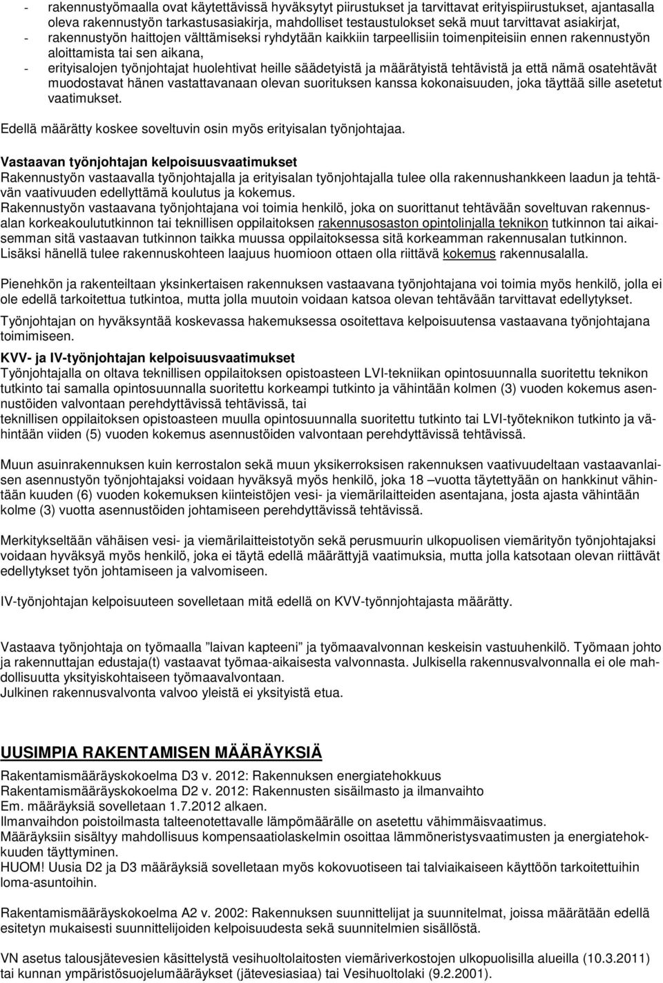 säädetyistä ja määrätyistä tehtävistä ja että nämä osatehtävät muodostavat hänen vastattavanaan olevan suorituksen kanssa kokonaisuuden, joka täyttää sille asetetut vaatimukset.