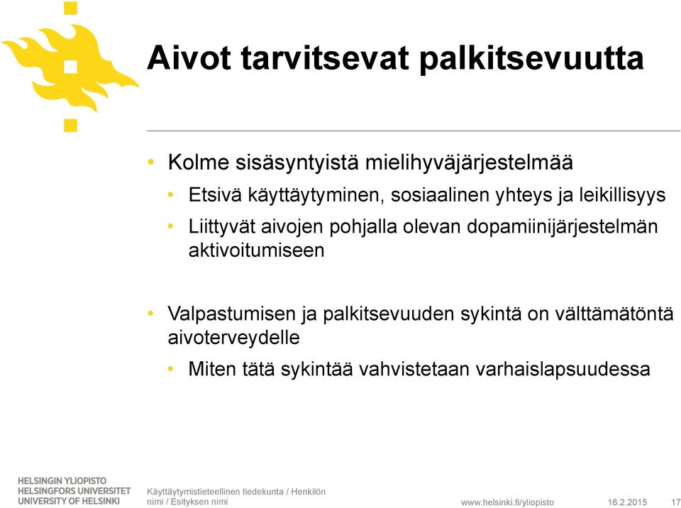 dopamiinijärjestelmän aktivoitumiseen Valpastumisen ja palkitsevuuden sykintä on