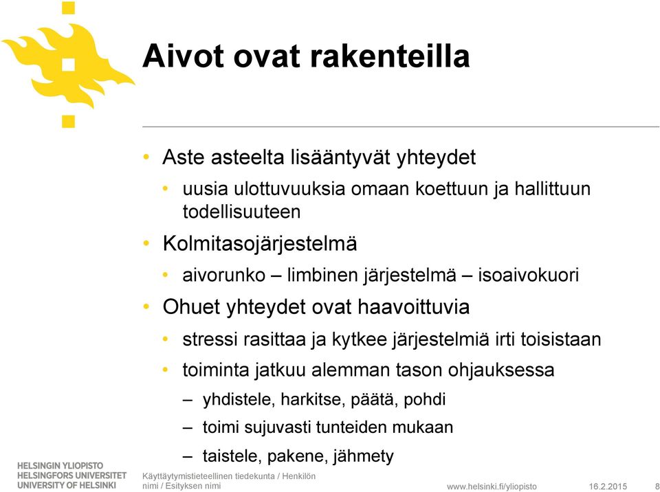 ovat haavoittuvia stressi rasittaa ja kytkee järjestelmiä irti toisistaan toiminta jatkuu alemman tason
