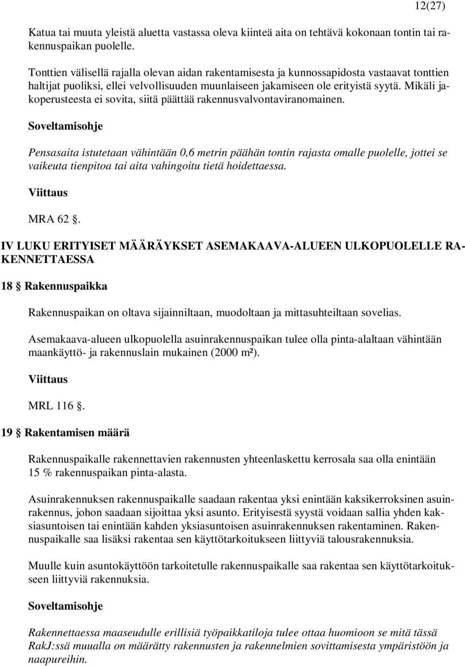 Mikäli jakoperusteesta ei sovita, siitä päättää rakennusvalvontaviranomainen.