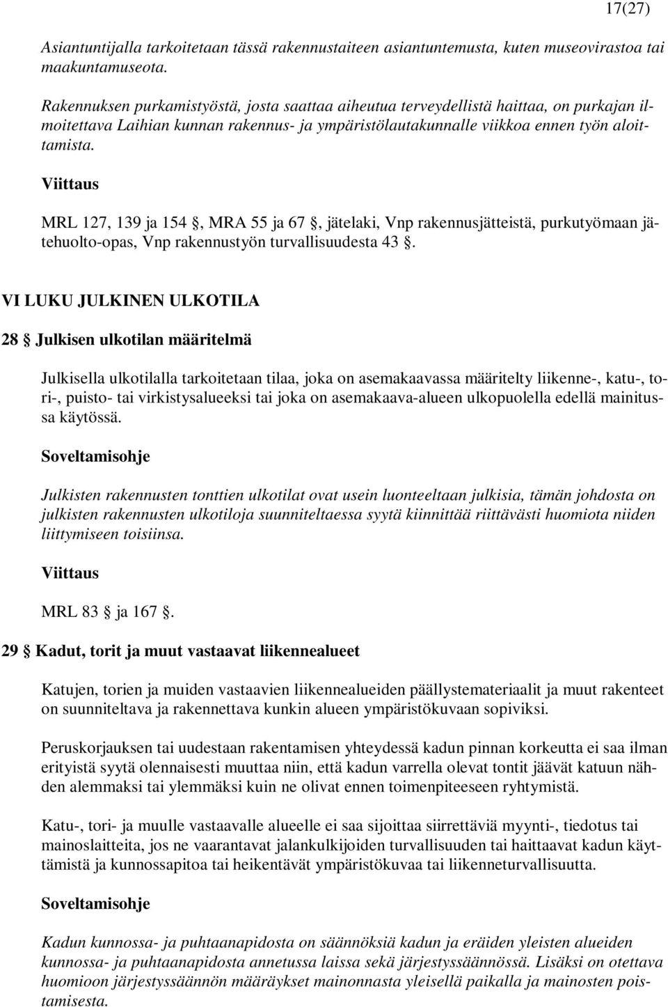 MRL 127, 139 ja 154, MRA 55 ja 67, jätelaki, Vnp rakennusjätteistä, purkutyömaan jätehuolto-opas, Vnp rakennustyön turvallisuudesta 43.