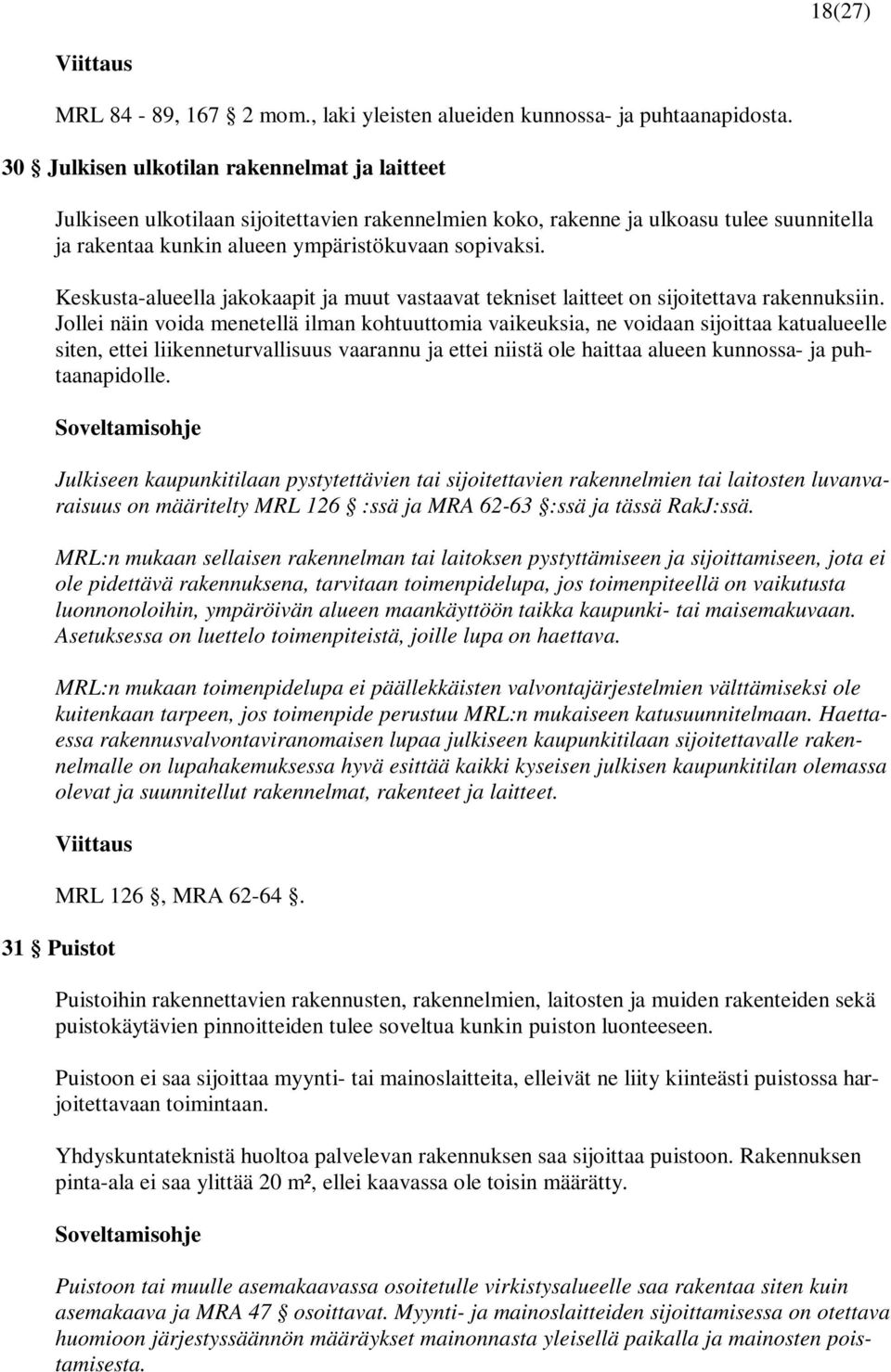 Keskusta-alueella jakokaapit ja muut vastaavat tekniset laitteet on sijoitettava rakennuksiin.