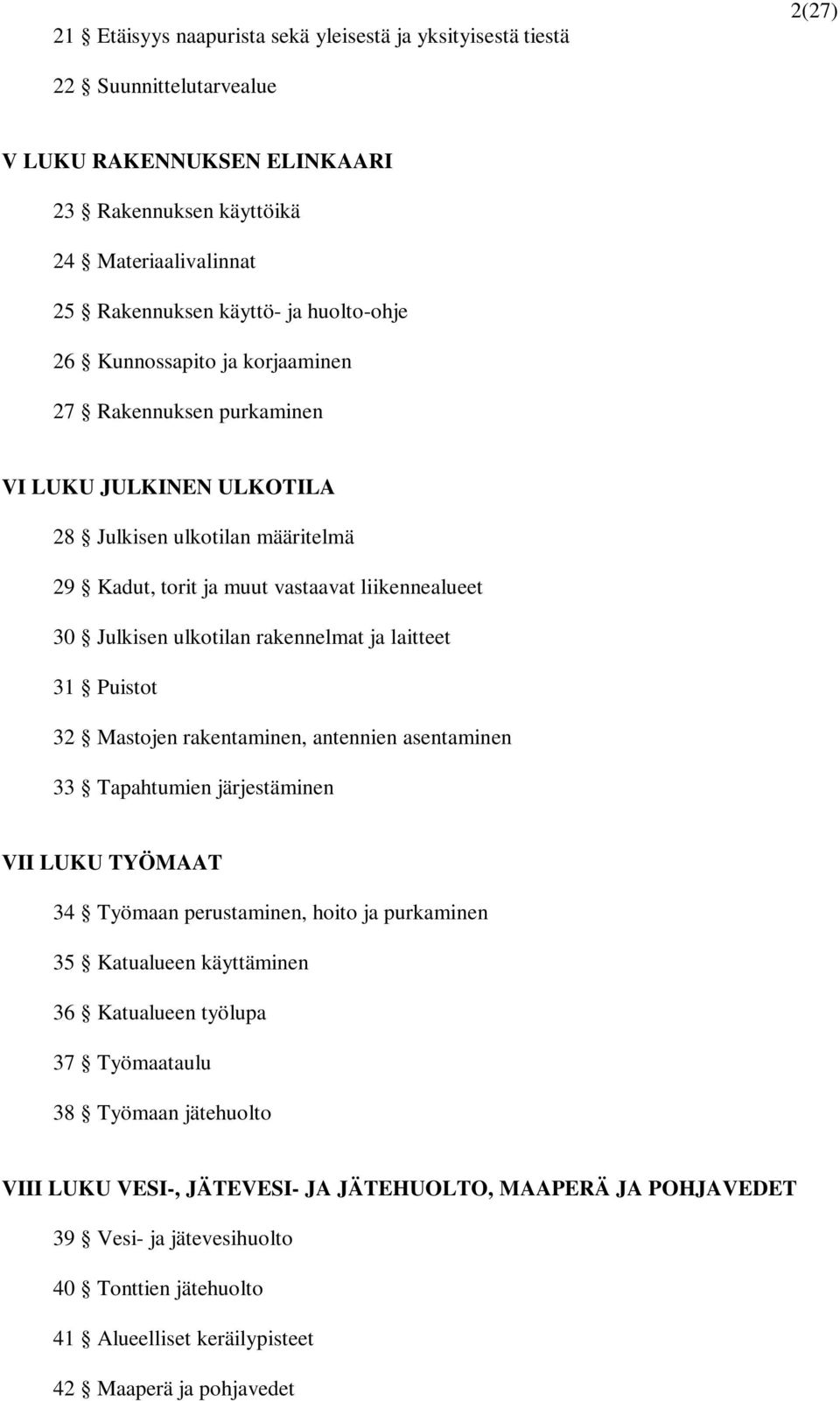 rakennelmat ja laitteet 31 Puistot 32 Mastojen rakentaminen, antennien asentaminen 33 Tapahtumien järjestäminen VII LUKU TYÖMAAT 34 Työmaan perustaminen, hoito ja purkaminen 35 Katualueen käyttäminen
