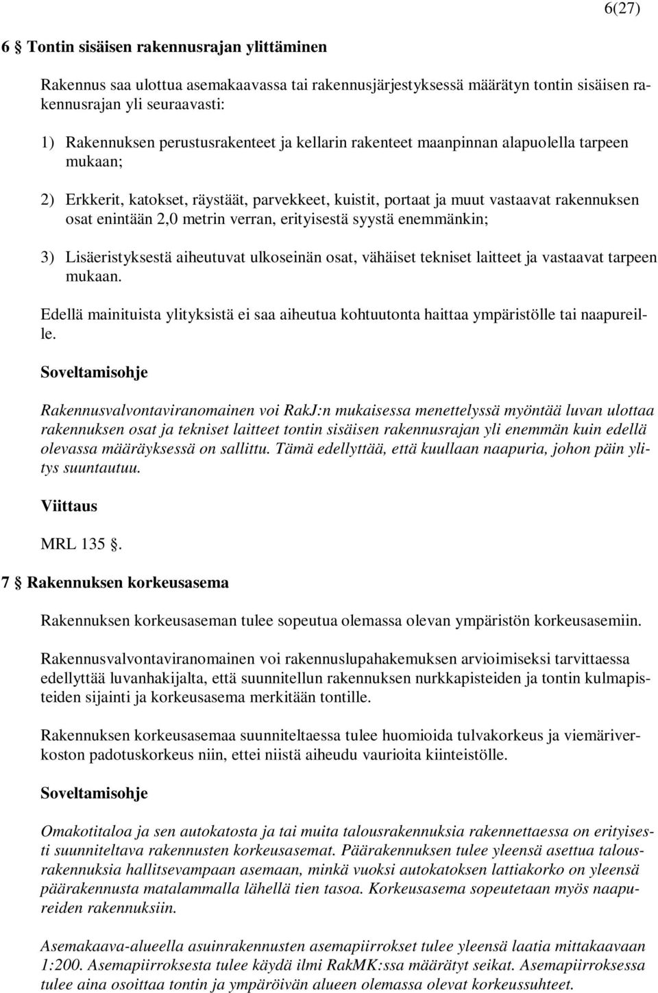 verran, erityisestä syystä enemmänkin; 3) Lisäeristyksestä aiheutuvat ulkoseinän osat, vähäiset tekniset laitteet ja vastaavat tarpeen mukaan.