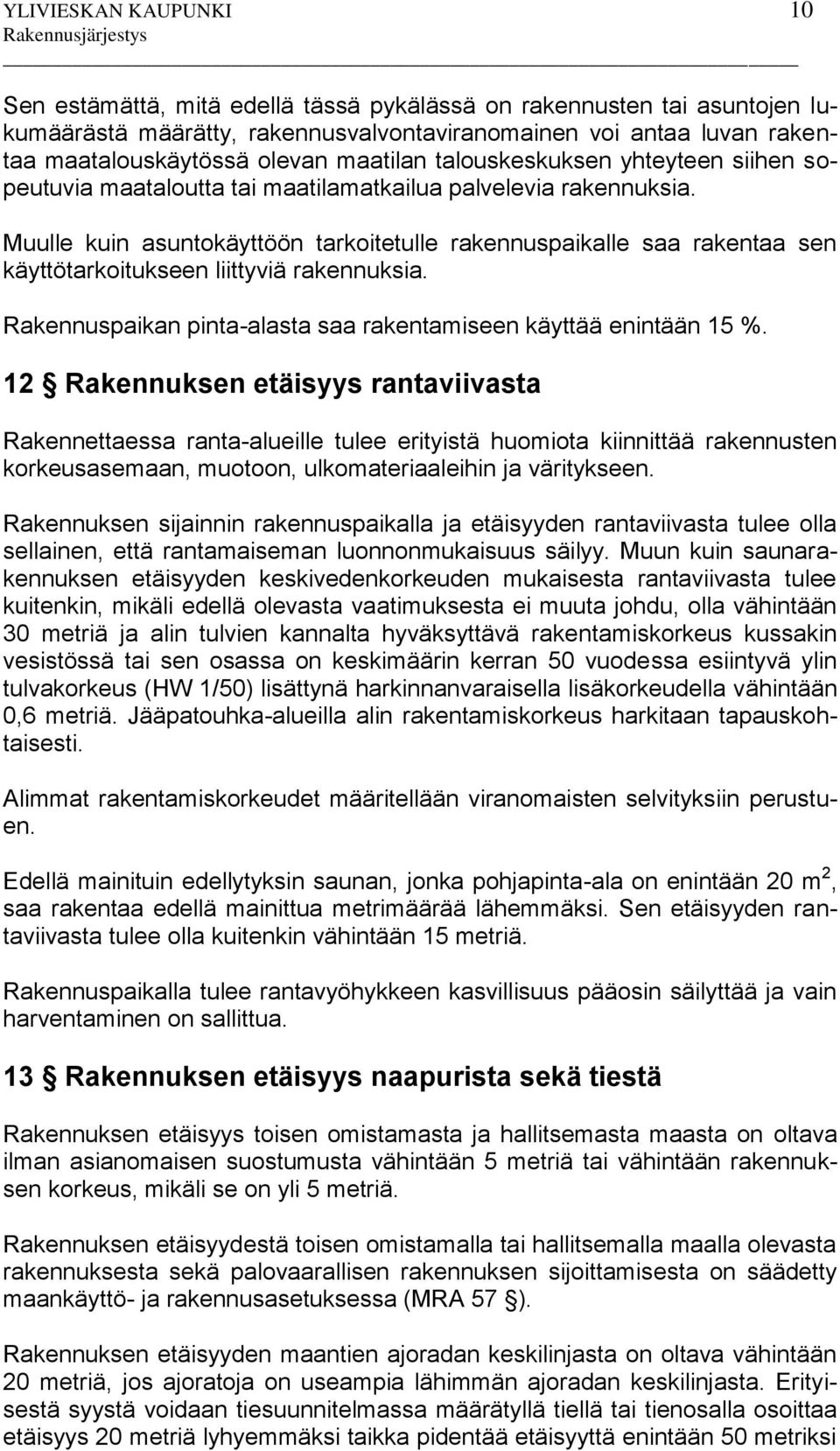 Muulle kuin asuntokäyttöön tarkoitetulle rakennuspaikalle saa rakentaa sen käyttötarkoitukseen liittyviä rakennuksia. Rakennuspaikan pinta-alasta saa rakentamiseen käyttää enintään 15 %.