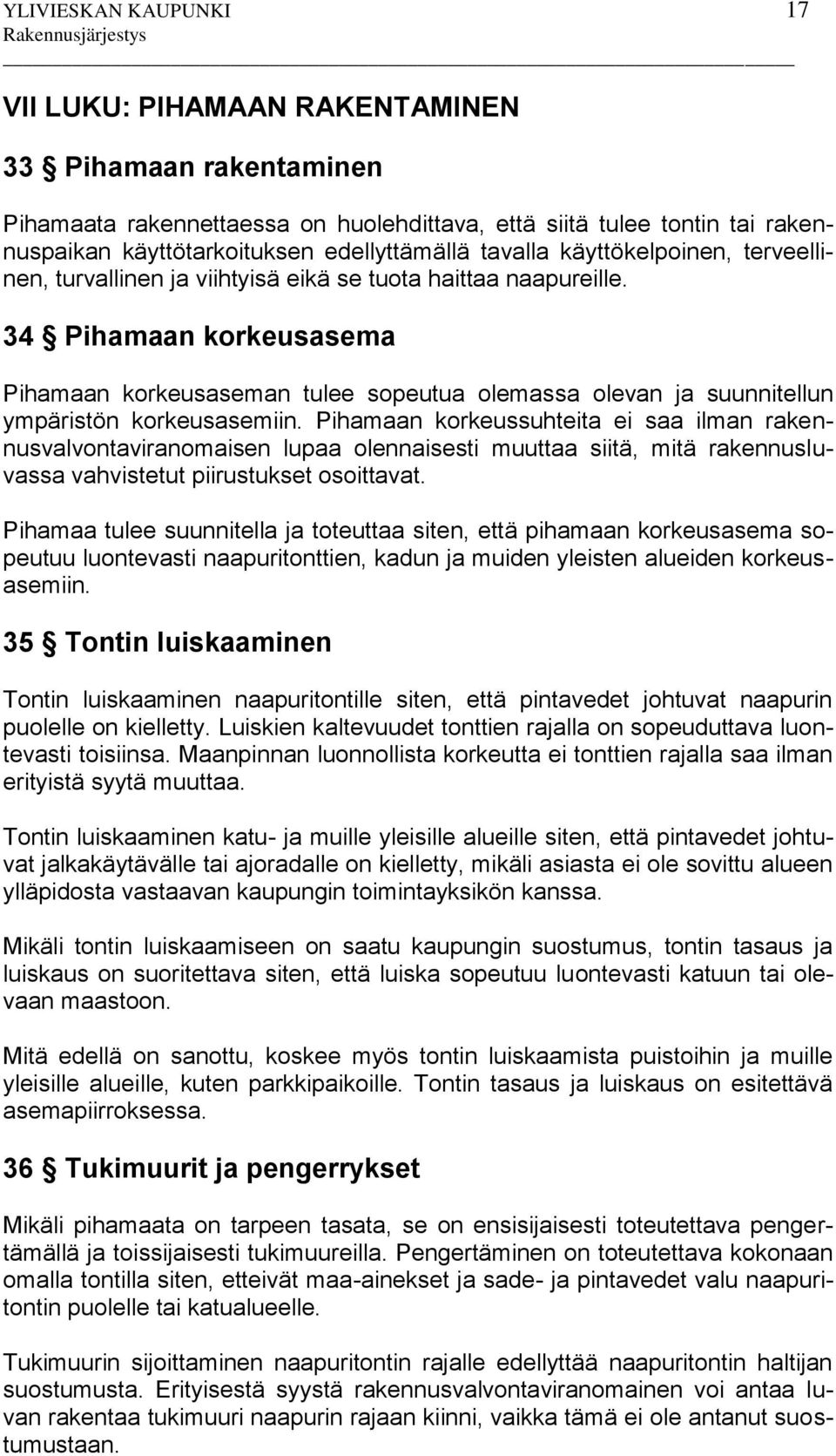 34 Pihamaan korkeusasema Pihamaan korkeusaseman tulee sopeutua olemassa olevan ja suunnitellun ympäristön korkeusasemiin.