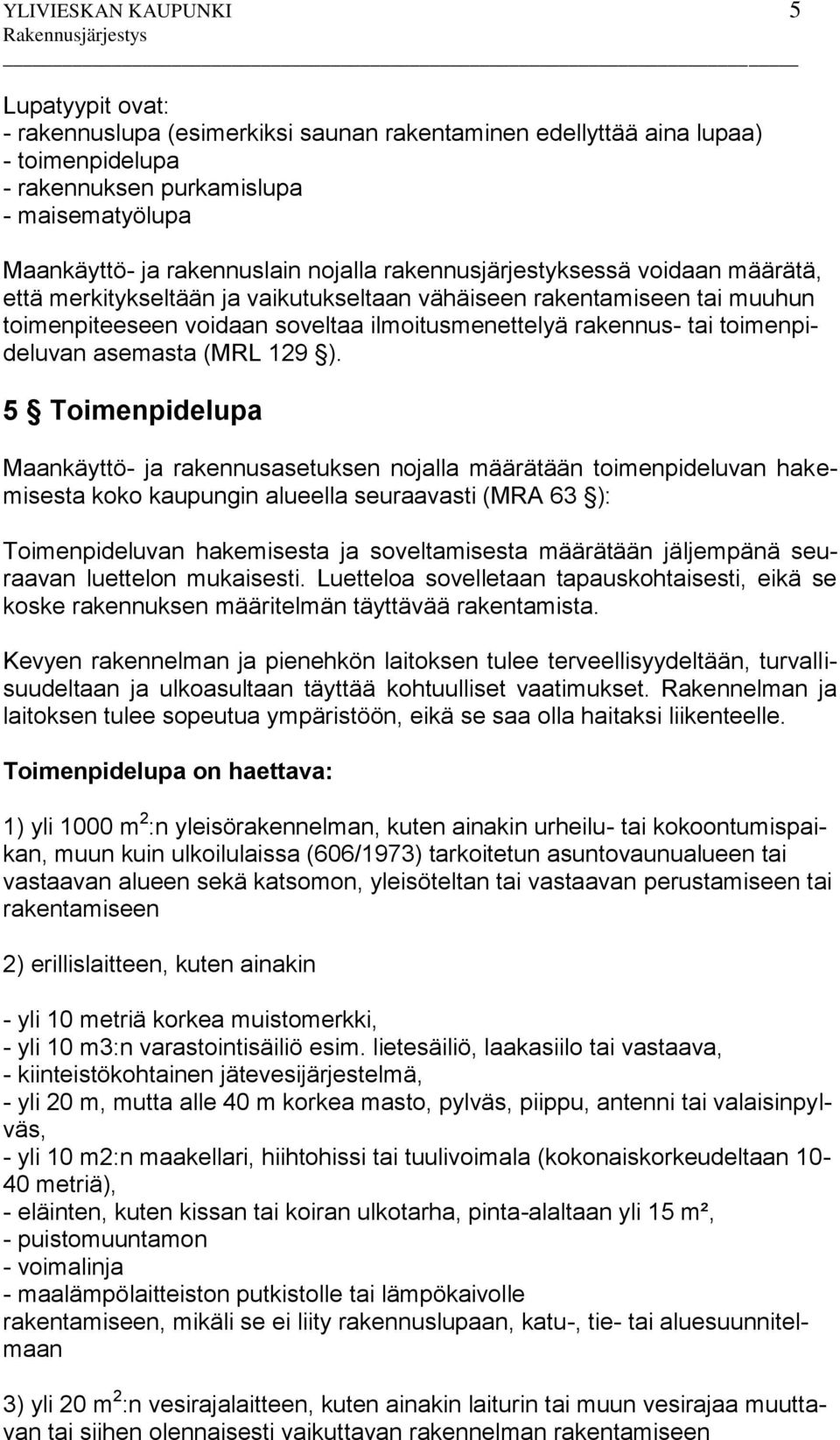 toimenpideluvan asemasta (MRL 129 ).