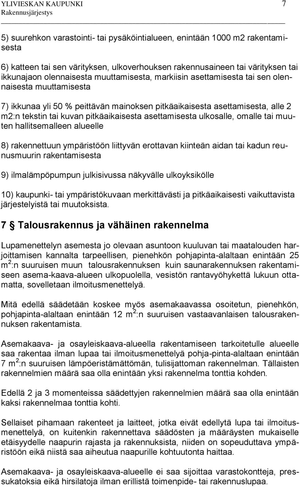 pitkäaikaisesta asettamisesta ulkosalle, omalle tai muuten hallitsemalleen alueelle 8) rakennettuun ympäristöön liittyvän erottavan kiinteän aidan tai kadun reunusmuurin rakentamisesta 9)
