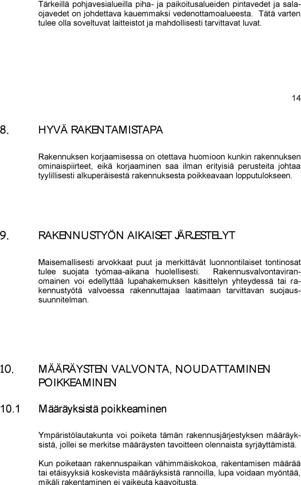 lopputuloksn. 9. RAKENNUSTYÖN AIKAISET JÄRJESTELYT Maismallissti arvokkaat puut ja mrkittävät luonnontilaist tontinosat tul suojata työmaa-aikana huolllissti.