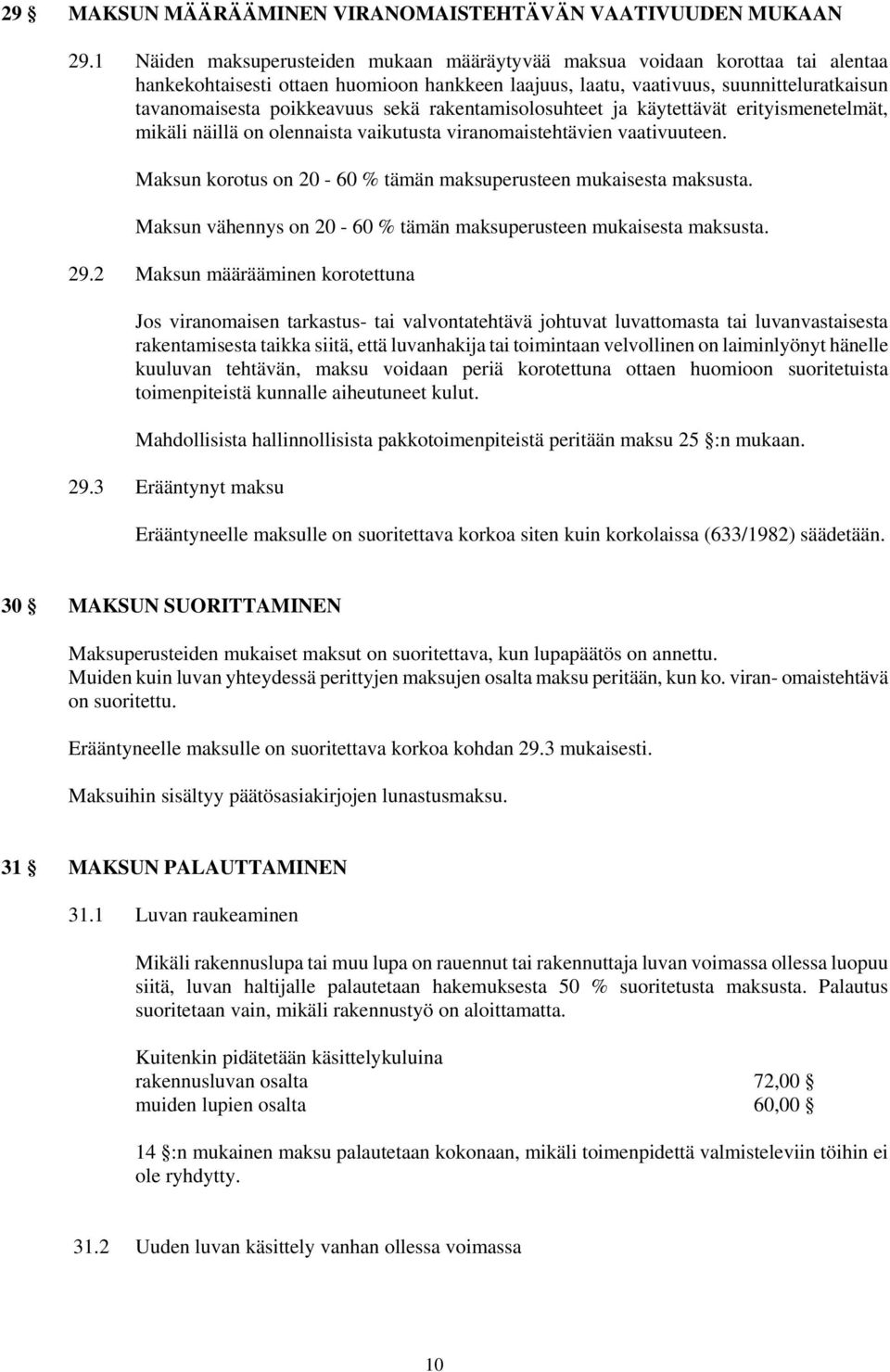 sekä rakentamisolosuhteet ja käytettävät erityismenetelmät, mikäli näillä on olennaista vaikutusta viranomaistehtävien vaativuuteen. Maksun korotus on 20-60 % tämän maksuperusteen mukaisesta maksusta.