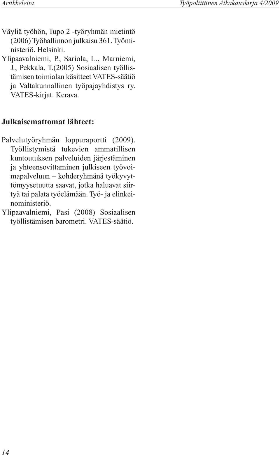 Julkaisemattomat lähteet: Palvelutyöryhmän loppuraportti (2009).
