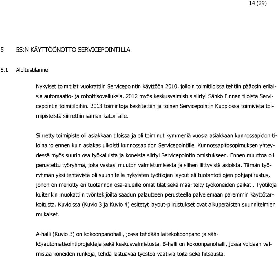 2013 toimintoja keskitettiin ja toinen Servicepointin Kuopiossa toimivista toimipisteistä siirrettiin saman katon alle.