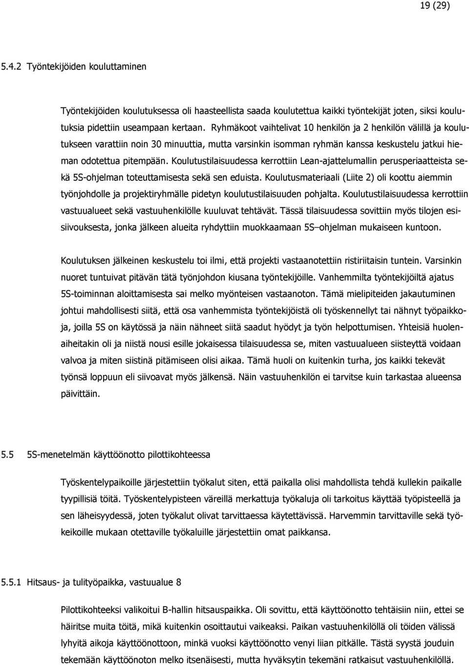 Koulutustilaisuudessa kerrottiin Lean-ajattelumallin perusperiaatteista sekä 5S-ohjelman toteuttamisesta sekä sen eduista.