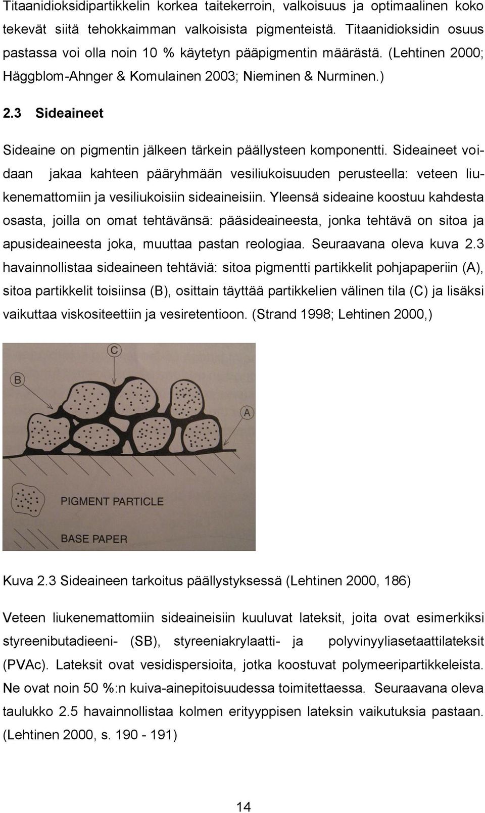 3 Sideaineet Sideaine on pigmentin jälkeen tärkein päällysteen komponentti.