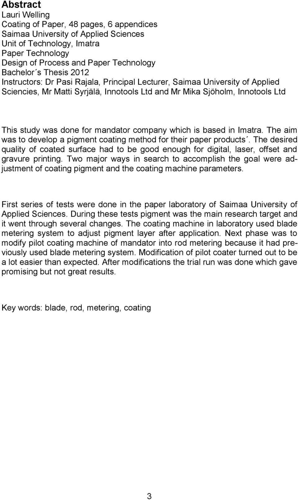 mandator company which is based in Imatra. The aim was to develop a pigment coating method for their paper products.