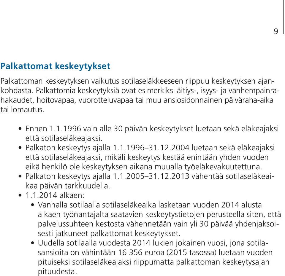 1.1996 vain alle 30 päivän keskeytykset luetaan sekä eläkeajaksi että sotilaseläkeajaksi. Palkaton keskeytys ajalla 1.1.1996 31.12.