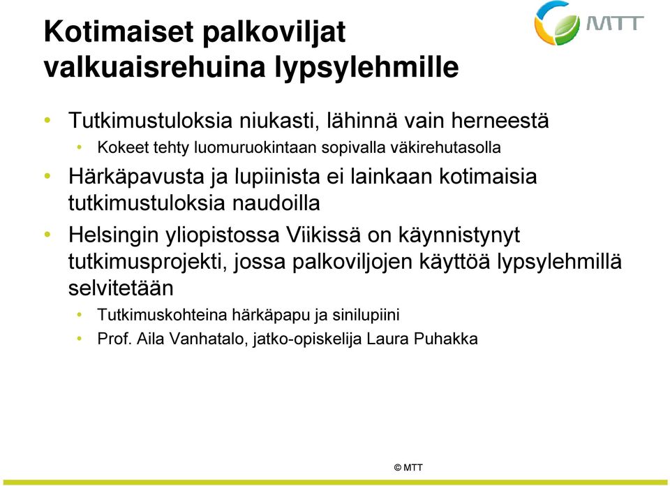 tutkimustuloksia naudoilla Helsingin yliopistossa Viikissä on käynnistynyt tutkimusprojekti, jossa palkoviljojen