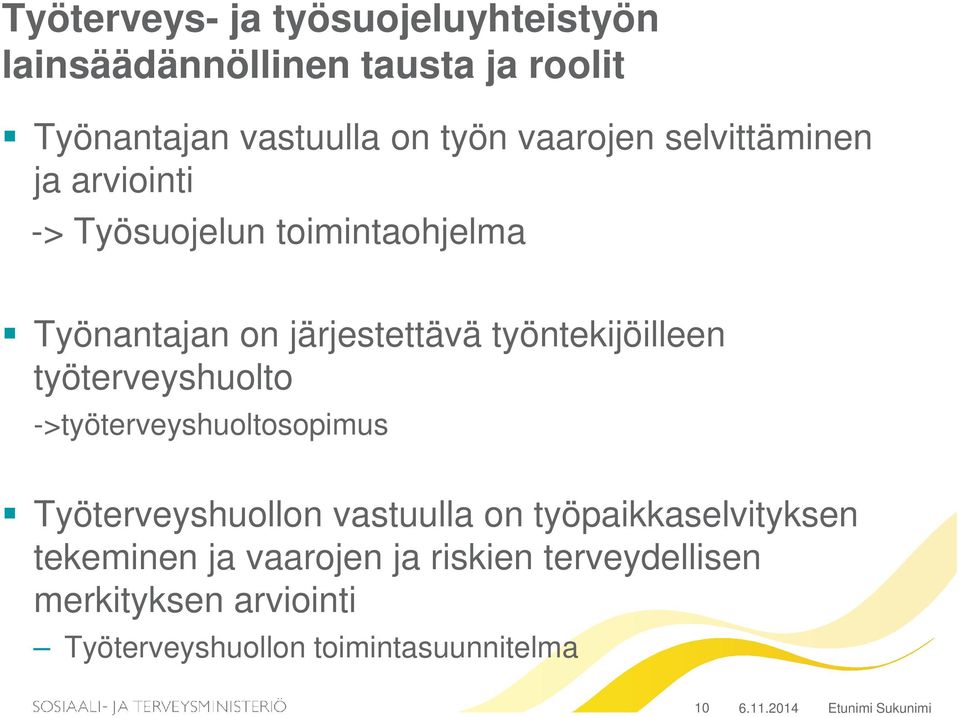 työntekijöilleen työterveyshuolto ->työterveyshuoltosopimus Työterveyshuollon vastuulla on