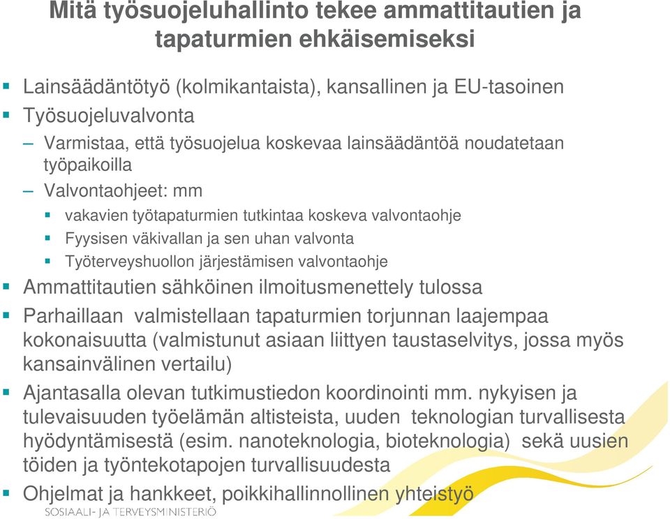 Ammattitautien sähköinen ilmoitusmenettely tulossa Parhaillaan valmistellaan tapaturmien torjunnan laajempaa kokonaisuutta (valmistunut asiaan liittyen taustaselvitys, jossa myös kansainvälinen