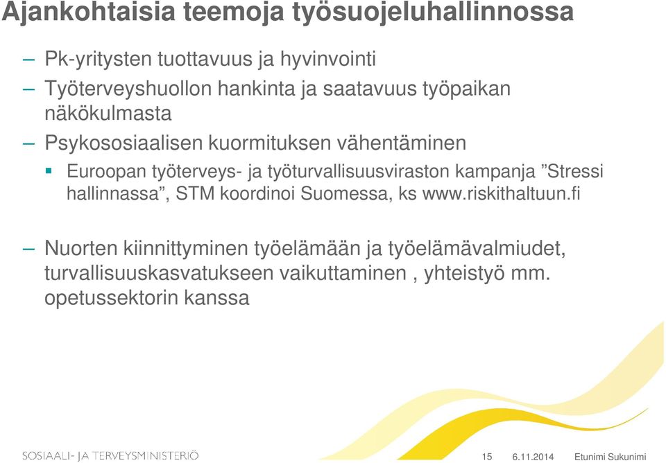 työturvallisuusviraston kampanja Stressi hallinnassa, STM koordinoi Suomessa, ks www.riskithaltuun.