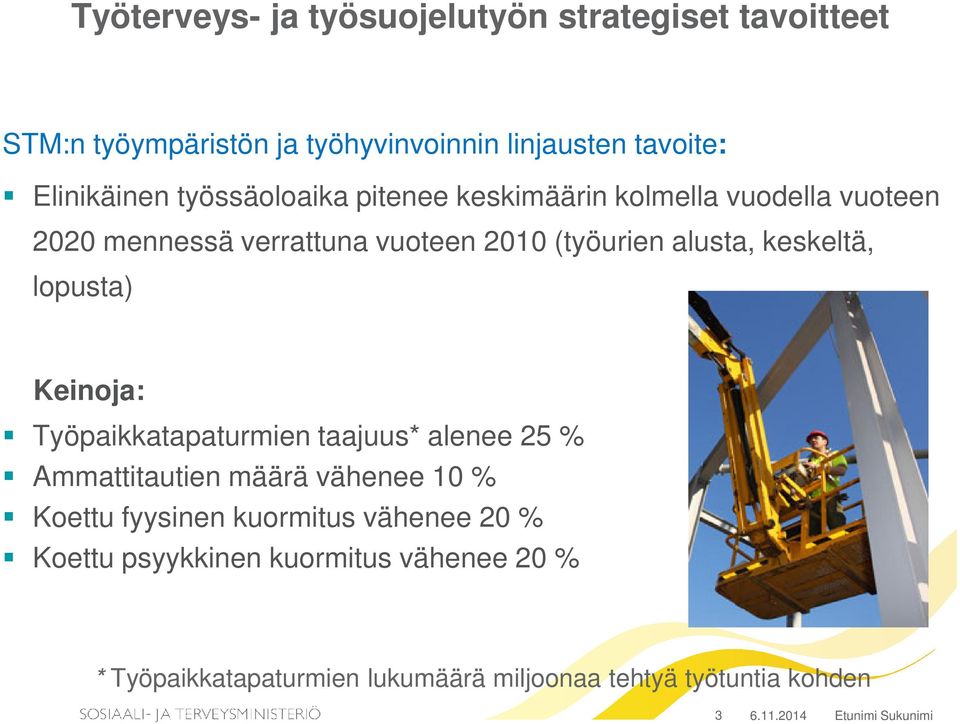 lopusta) Keinoja: Työpaikkatapaturmien taajuus* alenee 25 % Ammattitautien määrä vähenee 10 % Koettu fyysinen kuormitus