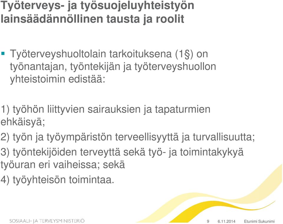 liittyvien sairauksien ja tapaturmien ehkäisyä; 2) työn ja työympäristön terveellisyyttä ja