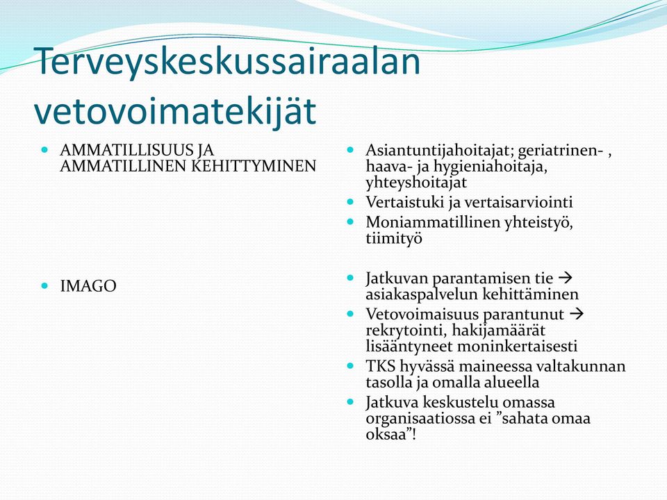 parantamisen tie asiakaspalvelun kehittäminen Vetovoimaisuus parantunut rekrytointi, hakijamäärät lisääntyneet