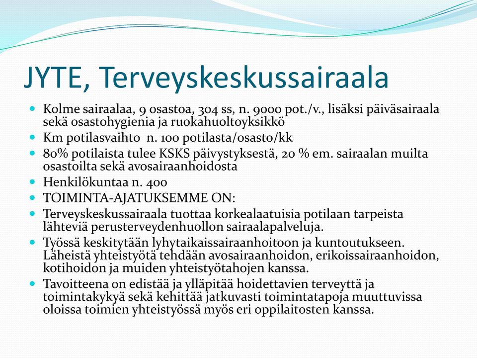 400 TOIMINTA-AJATUKSEMME ON: Terveyskeskussairaala tuottaa korkealaatuisia potilaan tarpeista lähteviä perusterveydenhuollon sairaalapalveluja.