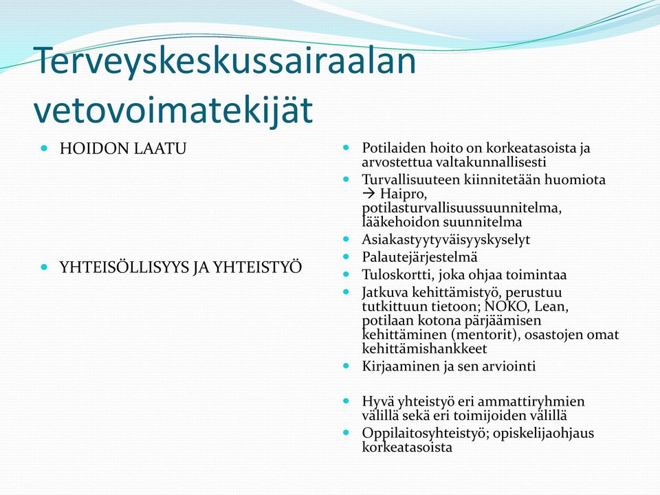 Tuloskortti, joka ohjaa toimintaa Jatkuva kehittämistyö, perustuu tutkittuun tietoon; NOKO, Lean, potilaan kotona pärjäämisen kehittäminen (mentorit),