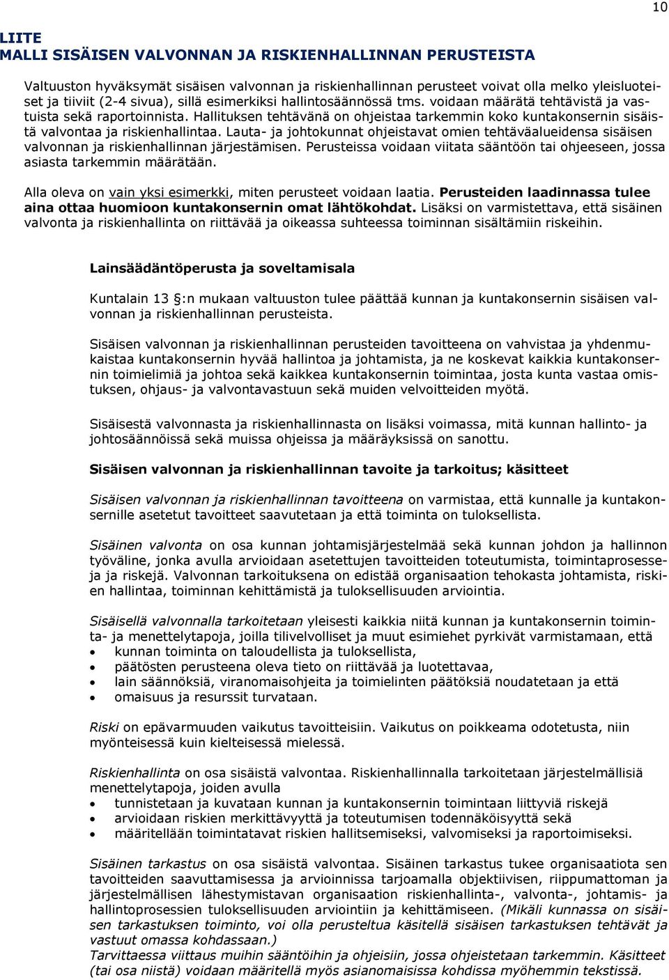 Lauta- ja johtokunnat ohjeistavat omien tehtäväalueidensa sisäisen valvonnan ja riskienhallinnan järjestämisen. Perusteissa voidaan viitata sääntöön tai ohjeeseen, jossa asiasta tarkemmin määrätään.