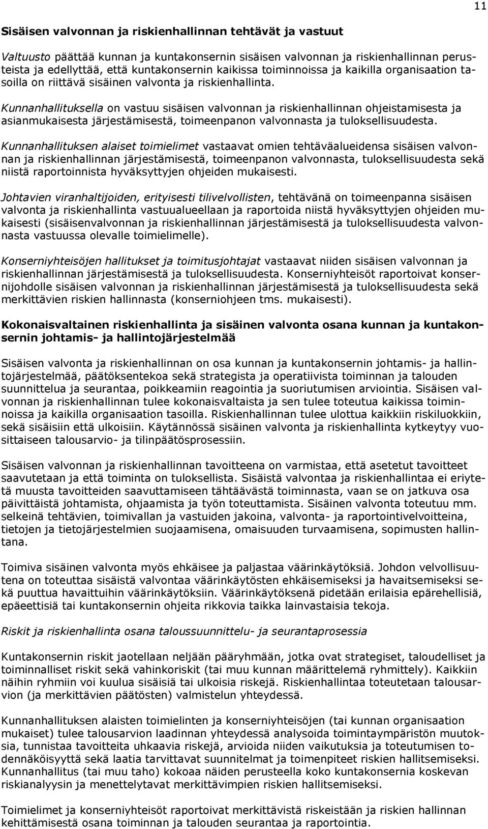 Kunnanhallituksella on vastuu sisäisen valvonnan ja riskienhallinnan ohjeistamisesta ja asianmukaisesta järjestämisestä, toimeenpanon valvonnasta ja tuloksellisuudesta.