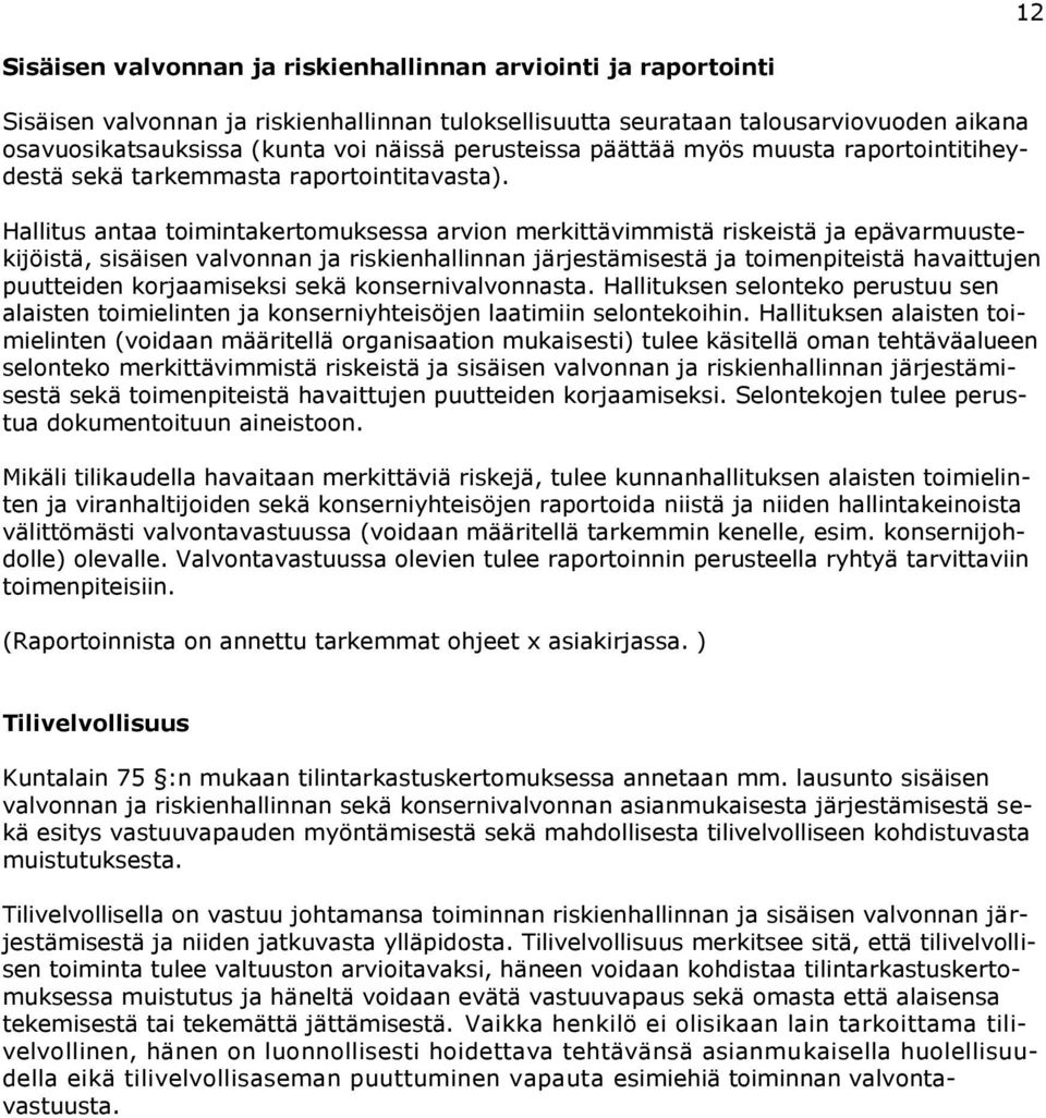 Hallitus antaa toimintakertomuksessa arvion merkittävimmistä riskeistä ja epävarmuustekijöistä, sisäisen valvonnan ja riskienhallinnan järjestämisestä ja toimenpiteistä havaittujen puutteiden
