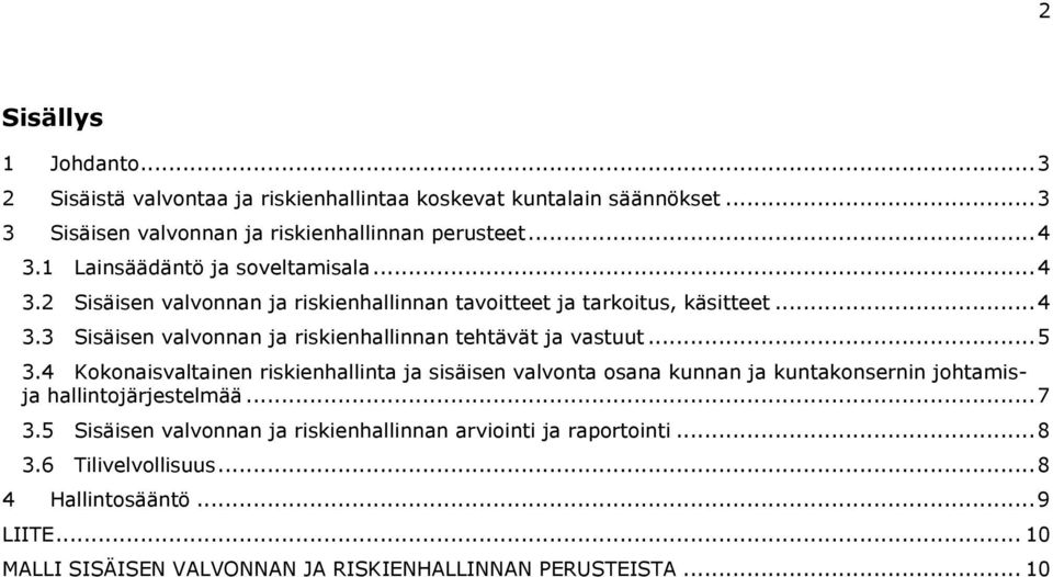 .. 5 3.4 Kokonaisvaltainen riskienhallinta ja sisäisen valvonta osana kunnan ja kuntakonsernin johtamisja hallintojärjestelmää... 7 3.