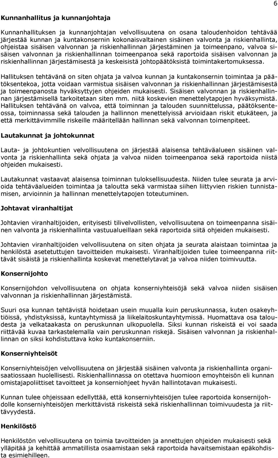 riskienhallinnan järjestämisestä ja keskeisistä johtopäätöksistä toimintakertomuksessa.